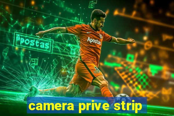 camera prive strip